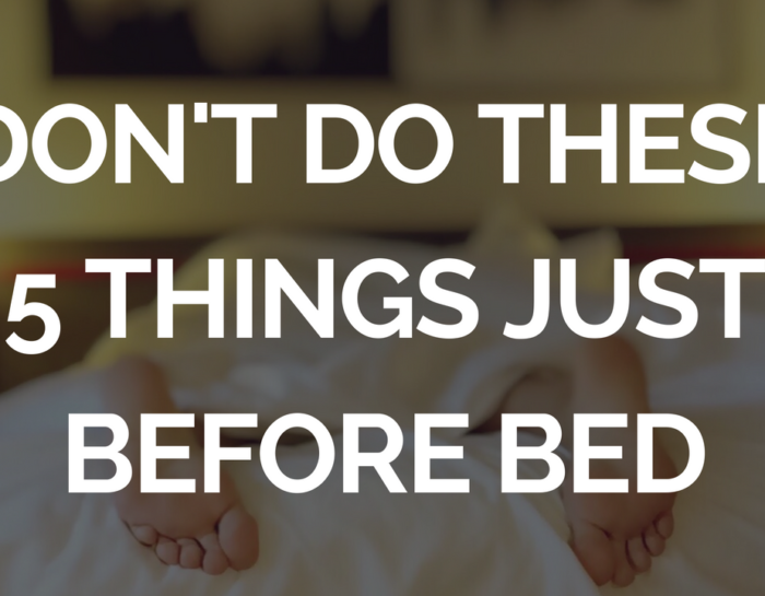 Don’t Do These 5 Things Just Before Bed