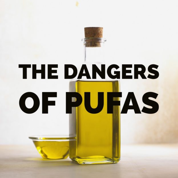 The Dangers of PUFAs (polyunsaturated fats)