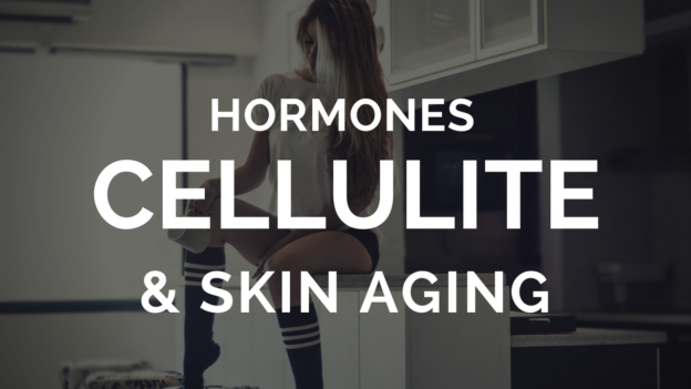 Hormones, Cellulite & Skin Aging