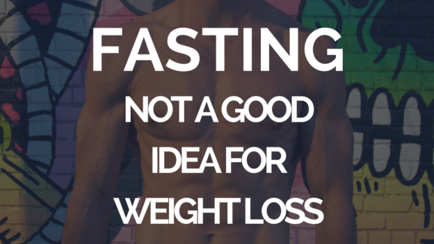 Why Fasting IS NOT a Good Idea for Weight Loss