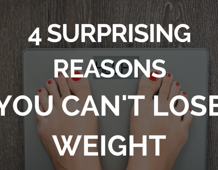 4 Surprising Reasons You Can’t Lose Weight